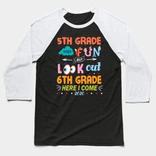 5th Grade Was Fun But Look Out 6th Grade Here I Come 2020 Back To School Seniors Teachers Baseball T-Shirt